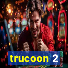 trucoon 2